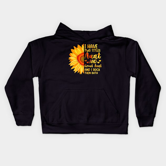 I Have Two Titles Aunt And Great Aunt Sunflower Mother's Day Kids Hoodie by Mitsue Kersting